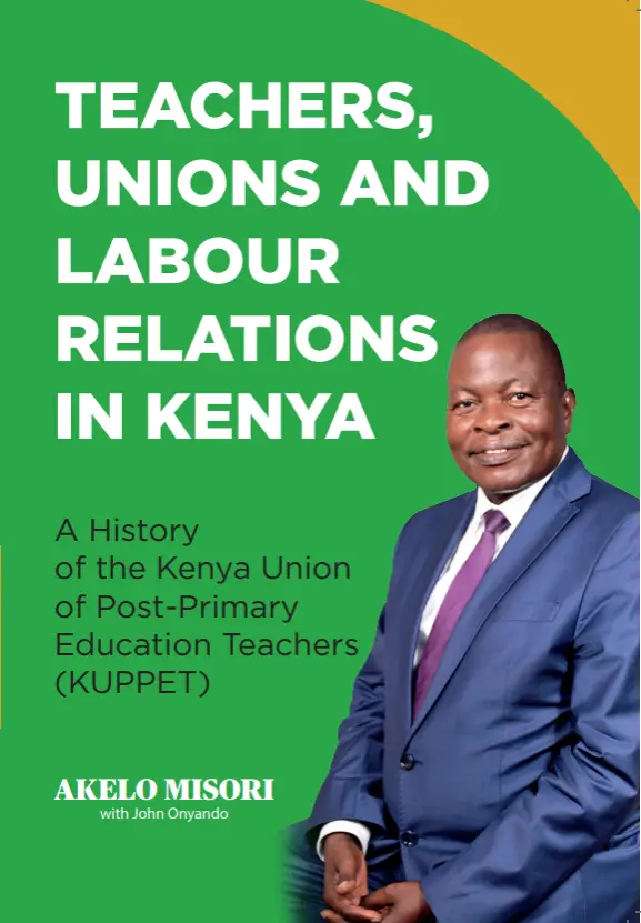 2025-09-14 10.56.44 96b6a65f8a00 Teachers, Unions and Labour Relations in Kenya: A History of the Kenya Union of Post-Primary Education Teachers (KUPPET)